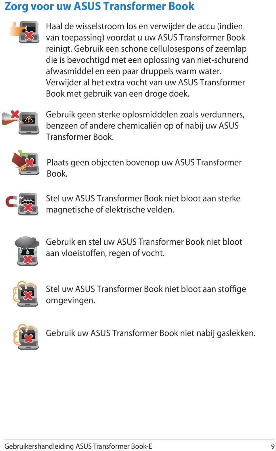 Verwijder al het extra vocht van uw ASUS Transformer Book met gebruik van een droge doek.