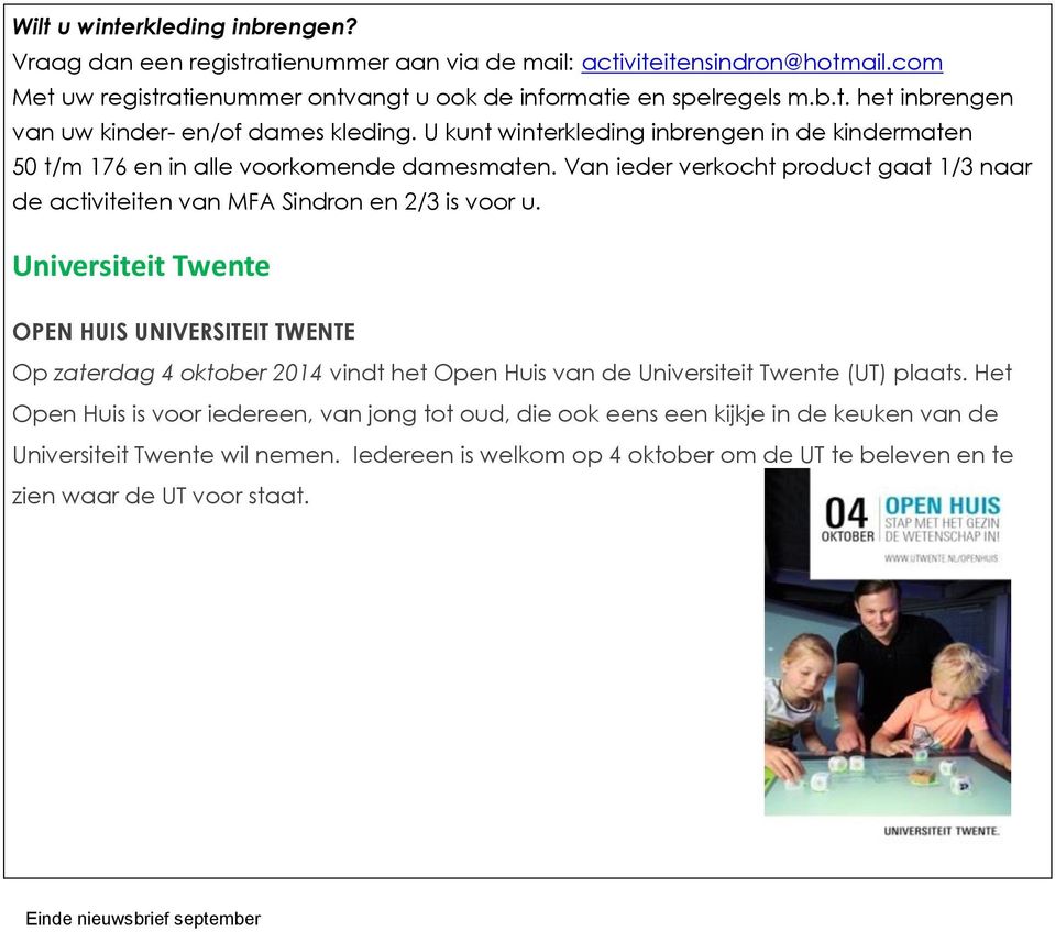 Universiteit Twente OPEN HUIS UNIVERSITEIT TWENTE Op zaterdag 4 oktober 2014 vindt het Open Huis van de Universiteit Twente (UT) plaats.