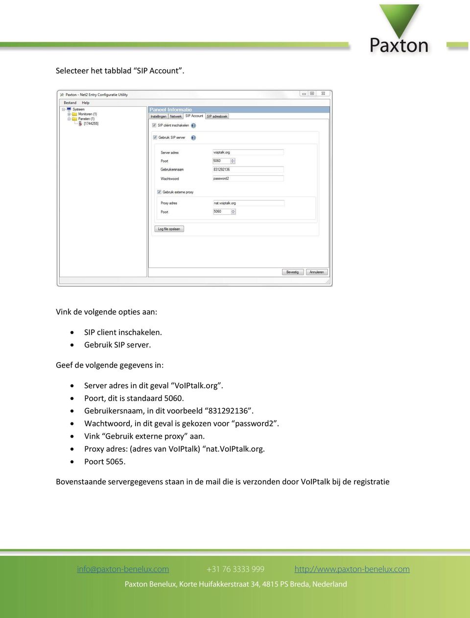 Gebruikersnaam, in dit voorbeeld 831292136. Wachtwoord, in dit geval is gekozen voor password2.