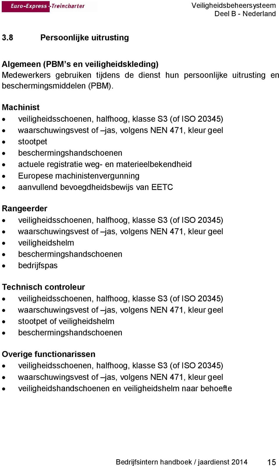 materieelbekendheid Europese machinistenvergunning aanvullend bevoegdheidsbewijs van EETC Rangeerder veiligheidsschoenen, halfhoog, klasse S3 (of ISO 20345) waarschuwingsvest of jas, volgens NEN 471,