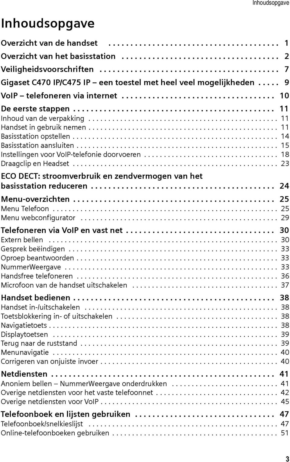 ............................................. 11 Inhoud van de verpakking................................................ 11 Handset in gebruik nemen................................................ 11 Basisstation opstellen.