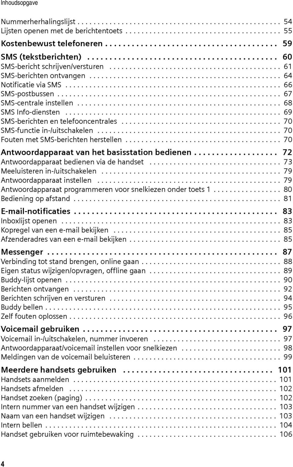 ............................................... 64 Notificatie via SMS...................................................... 66 SMS-postbussen........................................................ 67 SMS-centrale instellen.