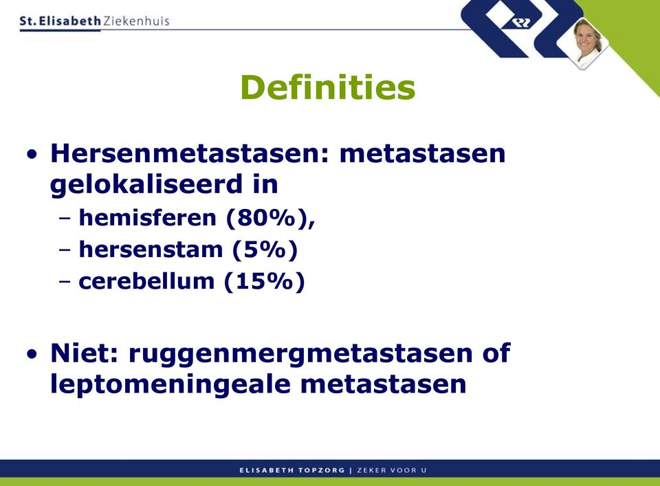 hersenstam (5%) cerebellum (15%) Niet: