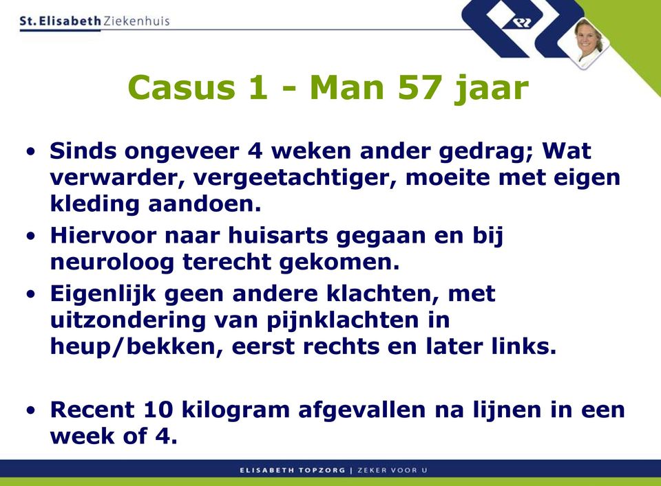 Hiervoor naar huisarts gegaan en bij neuroloog terecht gekomen.