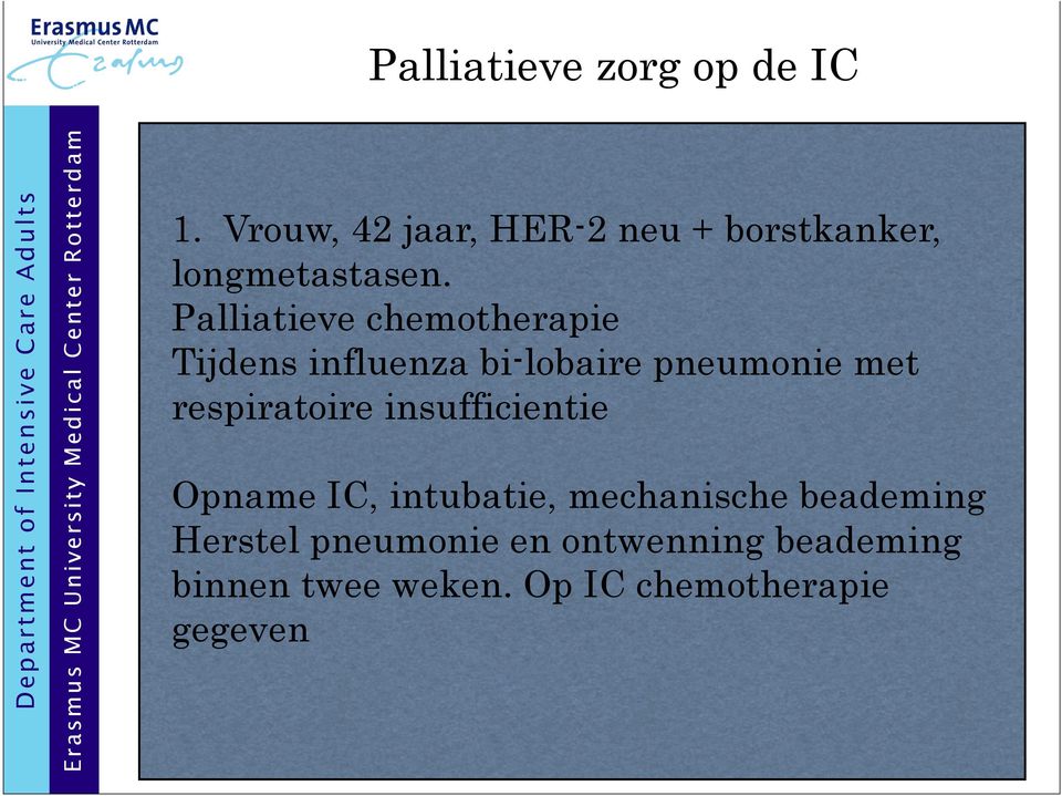 Palliatieve chemotherapie Tijdens influenza bi-lobaire pneumonie met respiratoire