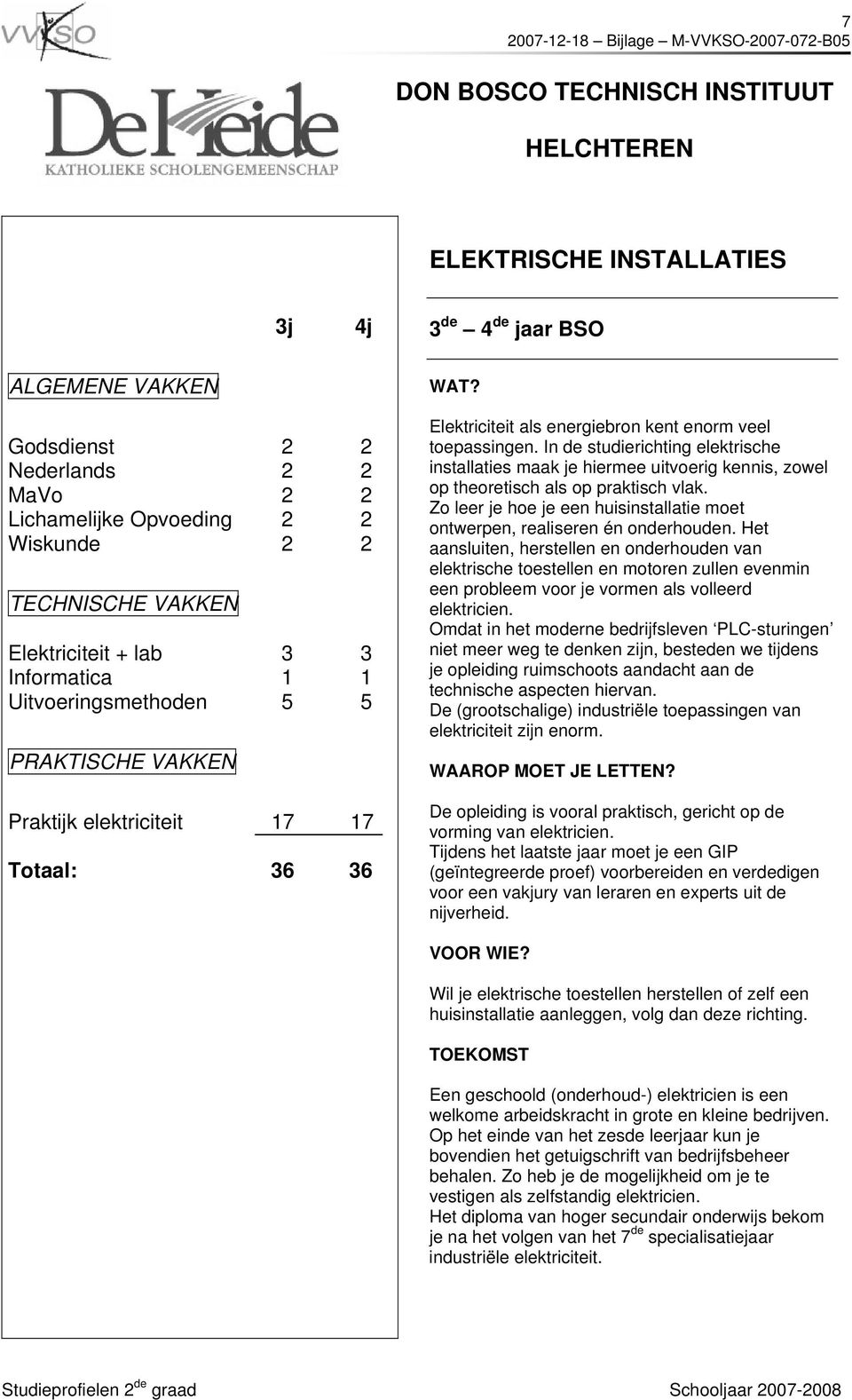 In de studierichting elektrische installaties maak je hiermee uitvoerig kennis, zowel op theoretisch als op praktisch vlak.