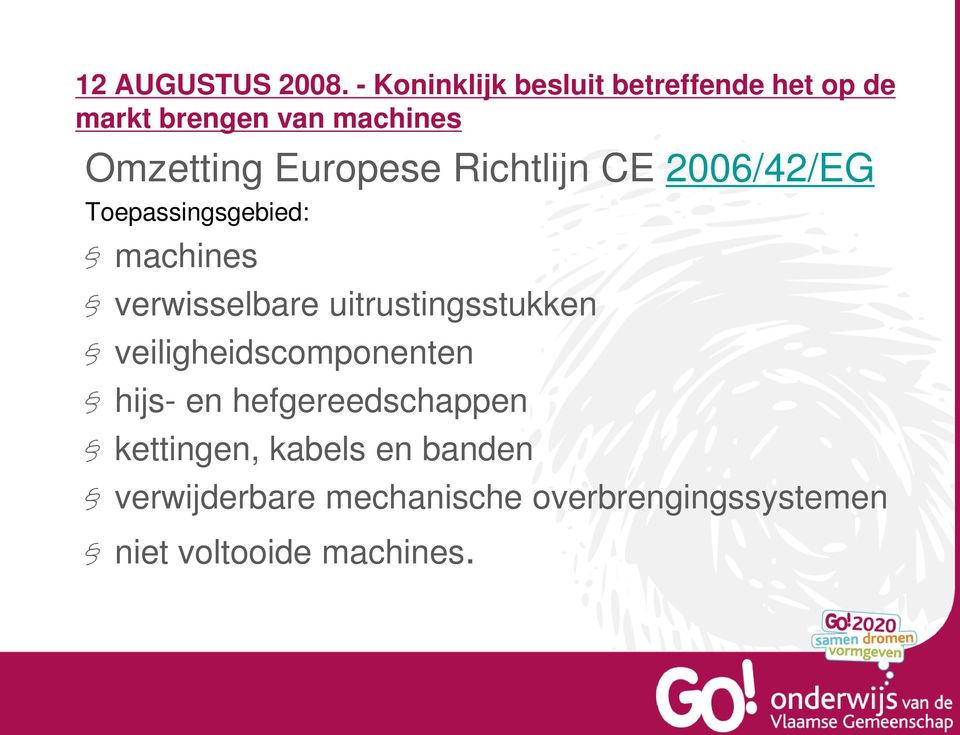 Europese Richtlijn CE 2006/42/EG Toepassingsgebied: machines verwisselbare