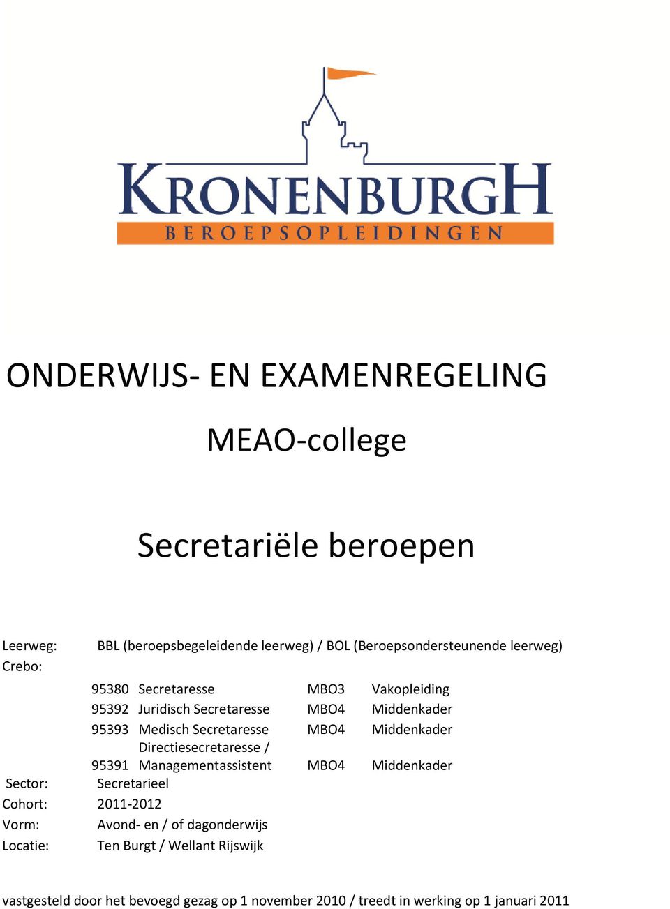 Secretaresse MBO4 Middenkader Directiesecretaresse / 95391 Managementassistent MBO4 Middenkader Sector: Secretarieel Cohort: 2011-2012