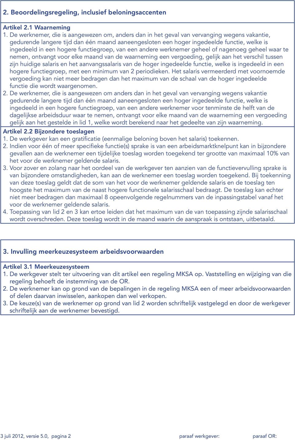 hogere functiegroep, van een andere werknemer geheel of nagenoeg geheel waar te nemen, ontvangt voor elke maand van de waarneming een vergoeding, gelijk aan het verschil tussen zijn huidige salaris