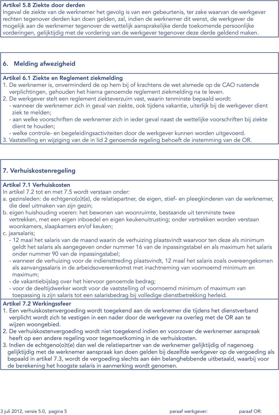 de werkgever de mogelijk aan de werknemer tegenover de wettelijk aansprakelijke derde toekomende persoonlijke vorderingen, gelijktijdig met de vordering van de werkgever tegenover deze derde geldend