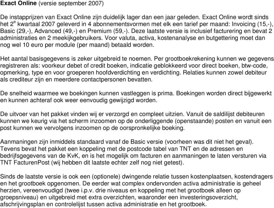 Deze laatste versie is inclusief facturering en bevat 2 administraties en 2 meekijkgebruikers.