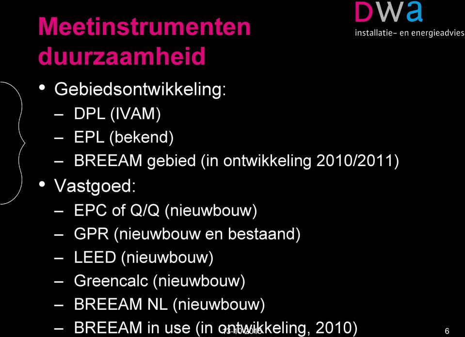 (nieuwbouw) GPR (nieuwbouw en bestaand) LEED (nieuwbouw) Greencalc