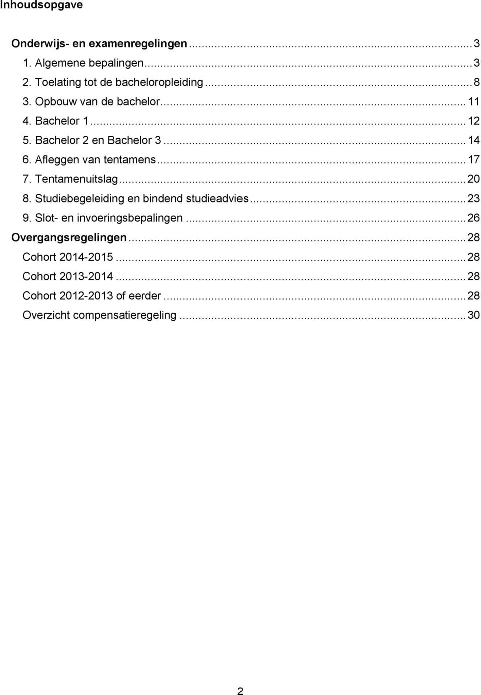 Tentamenuitslag... 20 8. Studiebegeleiding en bindend studieadvies... 23 9. Slot- en invoeringsbepalingen.