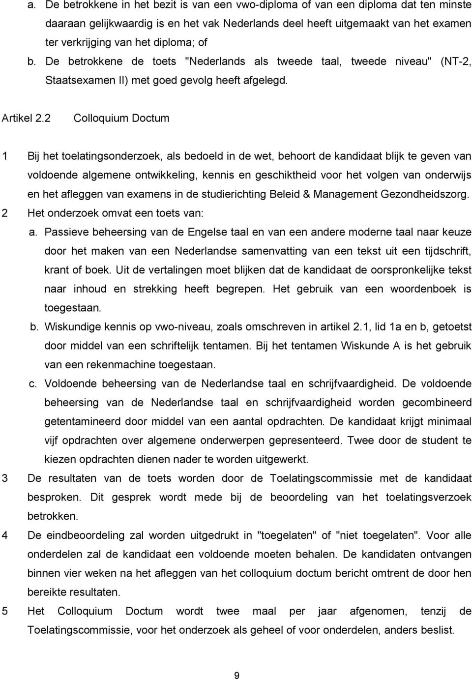 2 Colloquium Doctum 1 Bij het toelatingsonderzoek, als bedoeld in de wet, behoort de kandidaat blijk te geven van voldoende algemene ontwikkeling, kennis en geschiktheid voor het volgen van onderwijs