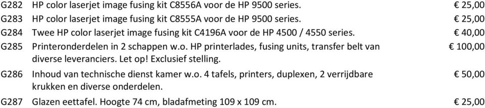 Let op! Exclusief stelling. G286 Inhoud van technische dienst kamer w.o. 4 tafels, printers, duplexen, 2 verrijdbare krukken en diverse onderdelen.