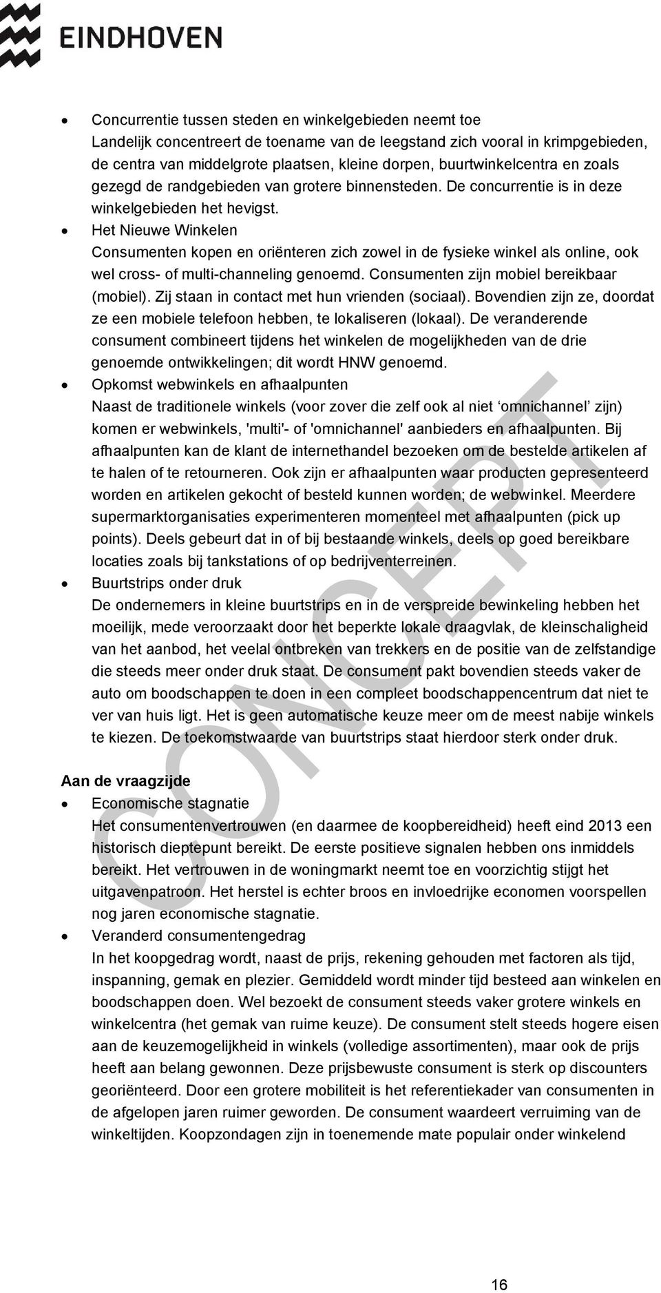 Het Nieuwe Winkelen Consumenten kopen en oriënteren zich zowel in de fysieke winkel als online, ook wel cross- of multi-channeling genoemd. Consumenten zijn mobiel bereikbaar (mobiel).