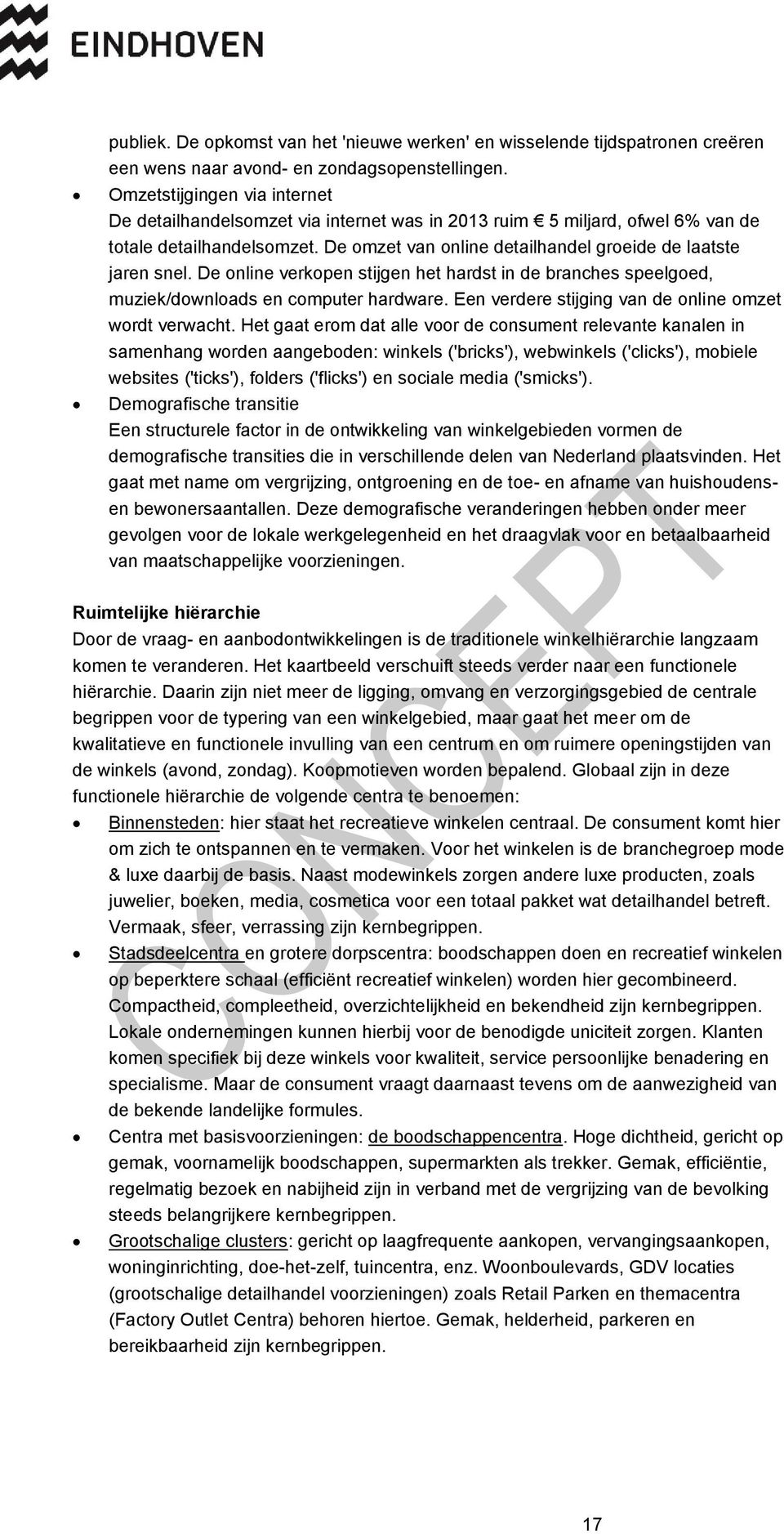 De online verkopen stijgen het hardst in de branches speelgoed, muziek/downloads en computer hardware. Een verdere stijging van de online omzet wordt verwacht.