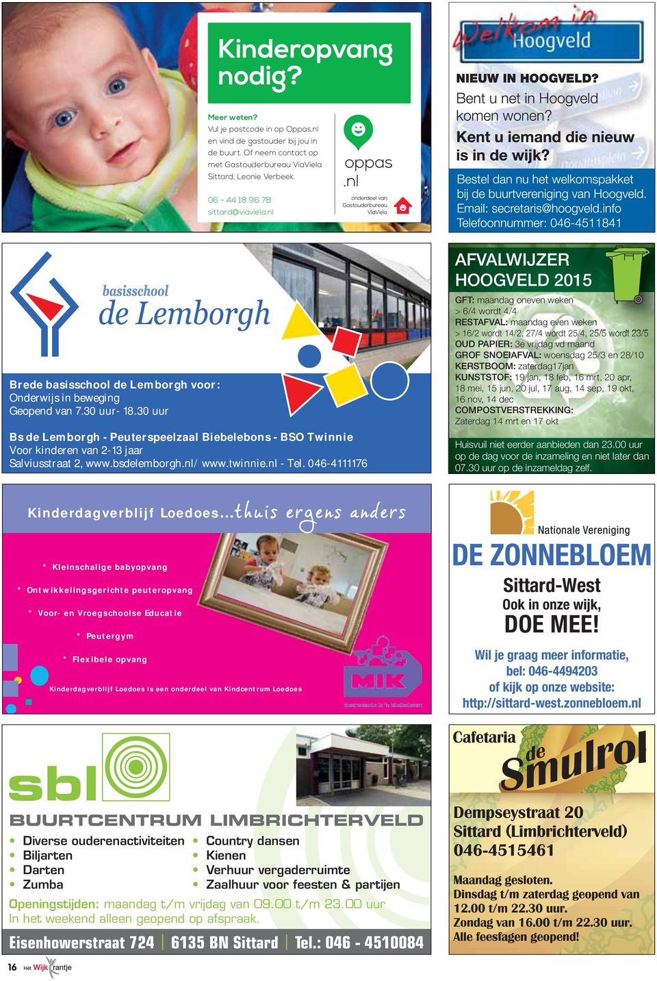 30 uur Bs de Lemborgh - Peuterspeelzaal Biebelebons - BSO Twinnie Voor kinderen van 2-13 jaar Salviusstraat 2, www.bsdelemborgh.nl/ www.twinnie.nl - Tel.