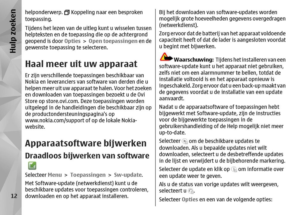 Haal meer uit uw apparaat Er zijn verschillende toepassingen beschikbaar van Nokia en leveranciers van software van derden die u helpen meer uit uw apparaat te halen.