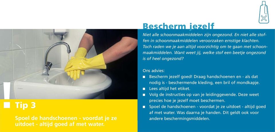 Tip 3 Spoel de handschoenen - voordat je ze uitdoet - altijd goed af met water. Bescherm jezelf goed!