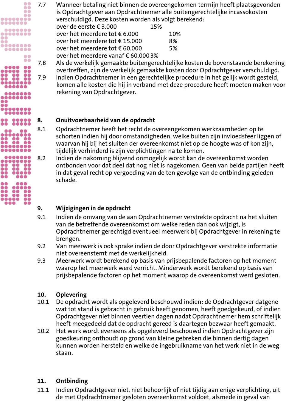 8 Als de werkelijk gemaakte buitengerechtelijke kosten de bovenstaande berekening overtreffen, zijn de werkelijk gemaakte kosten door Opdrachtgever verschuldigd. 7.