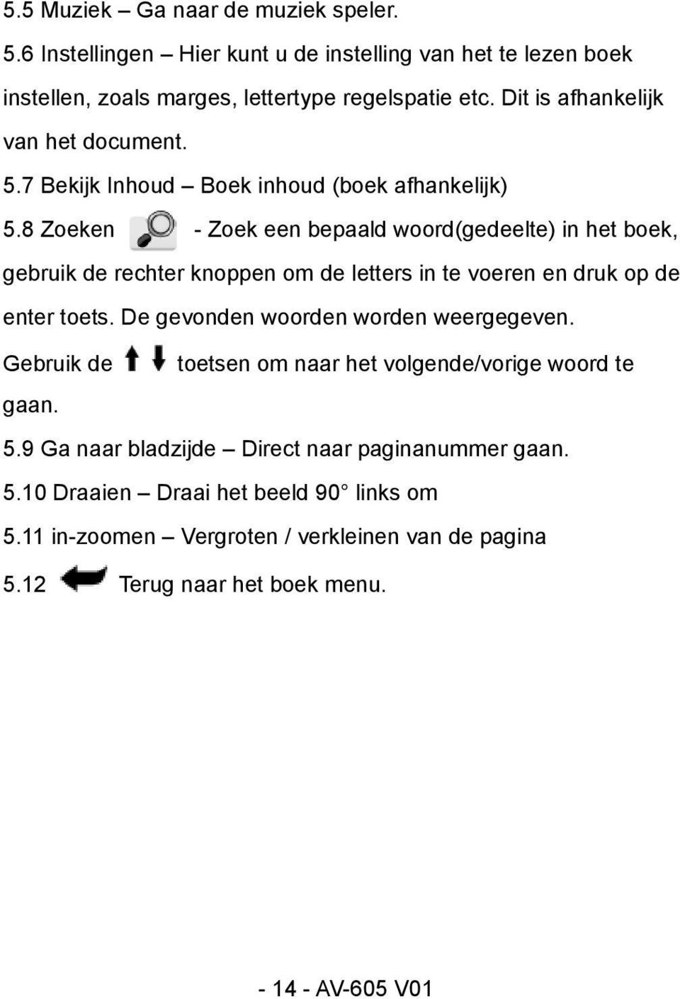 8 Zoeken - Zoek een bepaald woord(gedeelte) in het boek, gebruik de rechter knoppen om de letters in te voeren en druk op de enter toets.