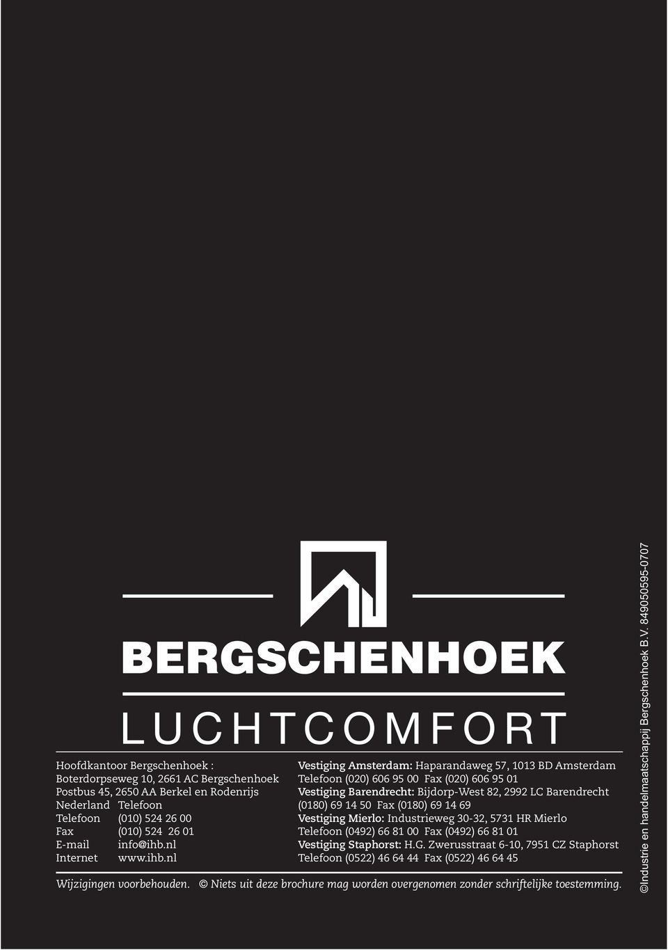 30-32, 5731 HR Mierlo Fax (010) 524 26 01 Telefoon (0492) 66 81 00 Fax (0492) 66 81 01 E-mail info@ihb.nl Vestiging Staphorst: H.G. Zwerusstraat 6-10, 7951 CZ Staphorst Internet www.ihb.nl Telefoon (0522) 46 64 44 Fax (0522) 46 64 45 Wijzigingen voorbehouden.