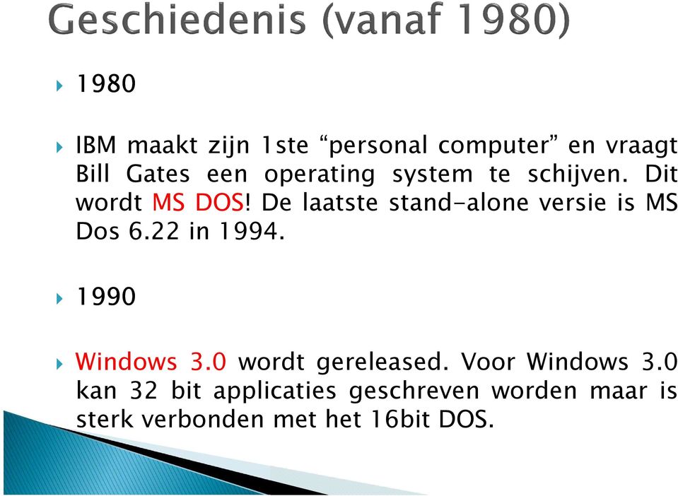 De laatste stand-alone versie is MS Dos 6.22 in 1994. 1990 Windows 3.