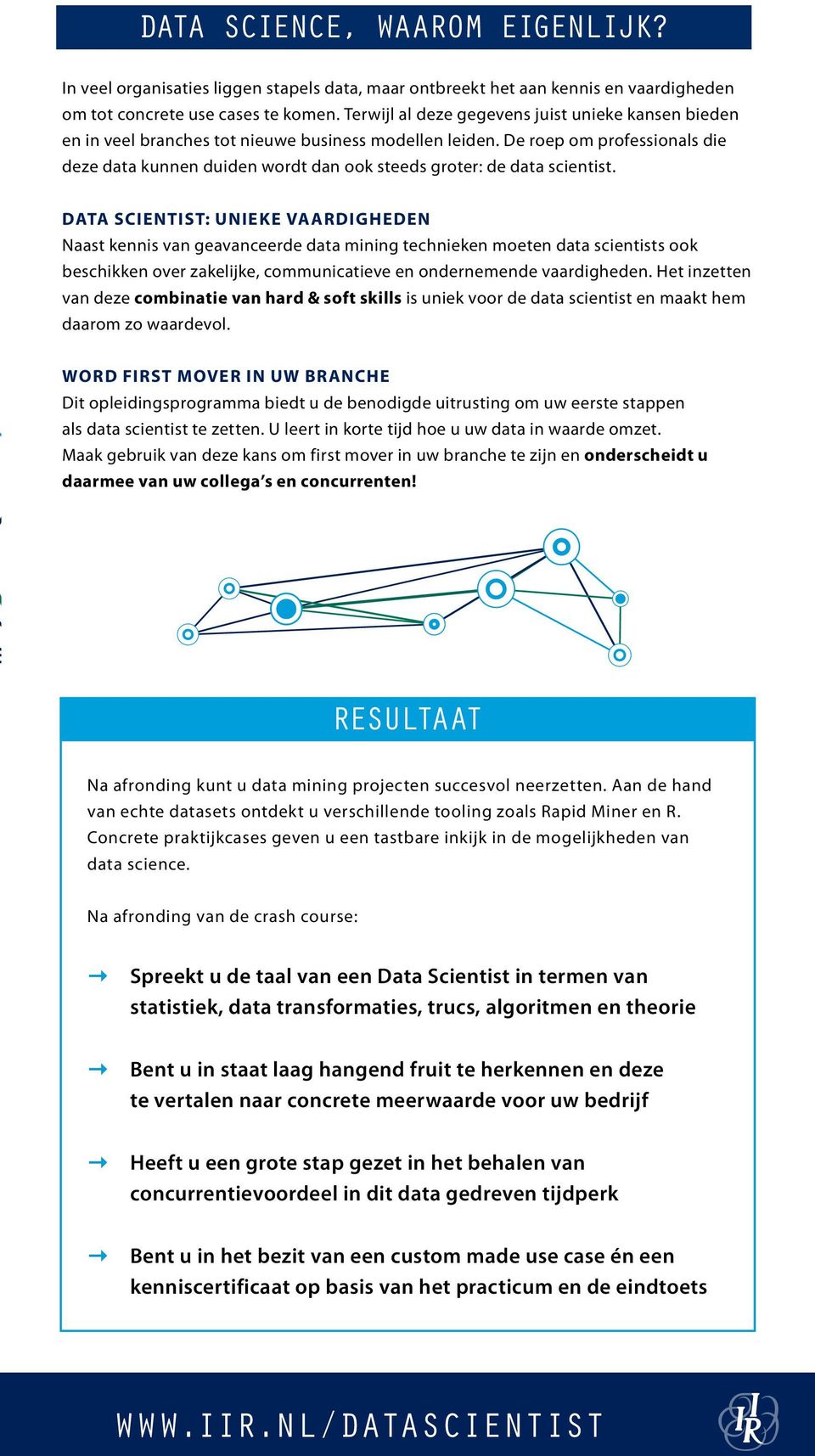 De roep om professionals die deze data kunnen duiden wordt dan ook steeds groter: de data scientist.