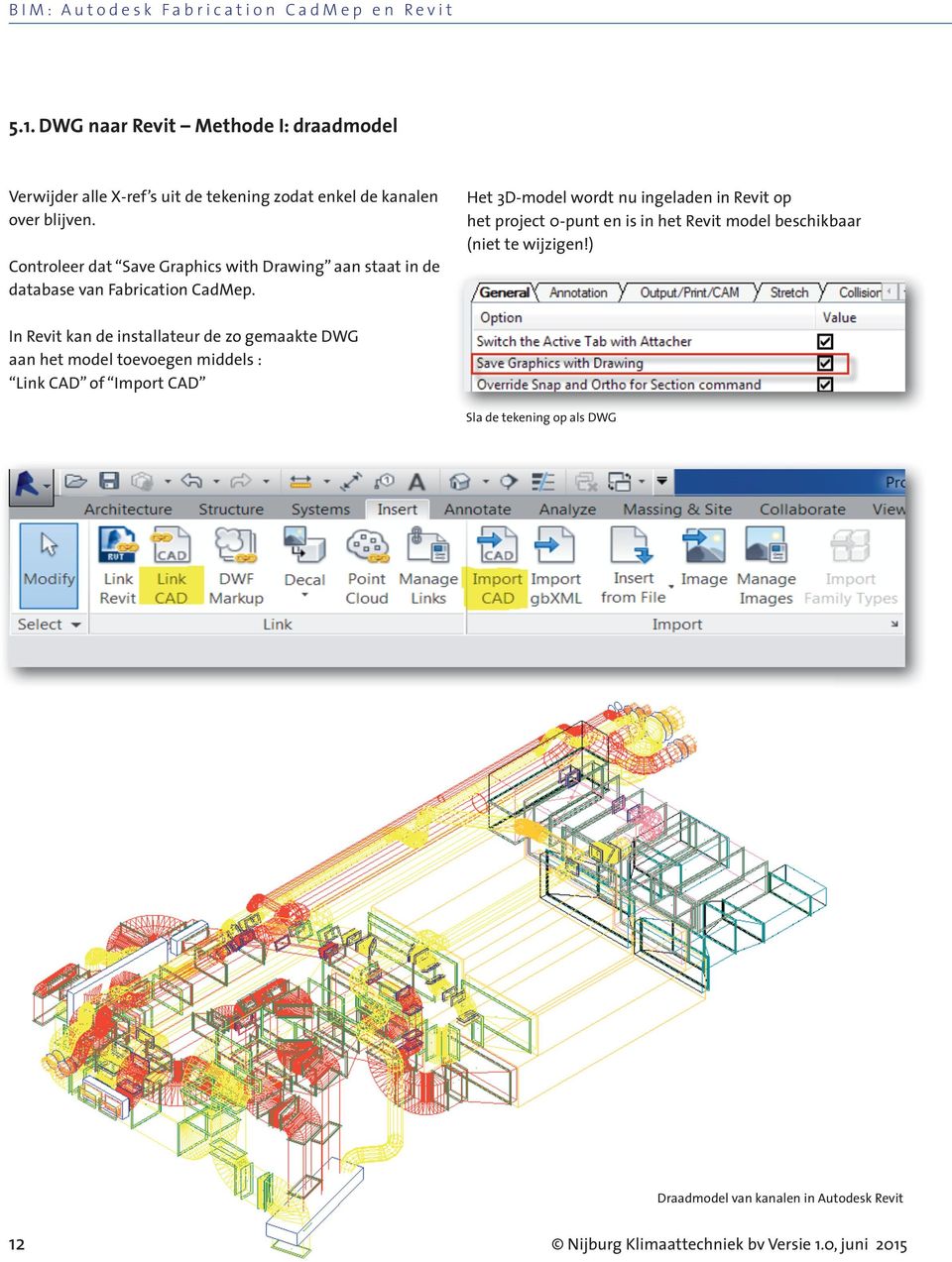 Controleer dat Save Graphics with Drawing aan staat in de database van Fabrication CadMep.