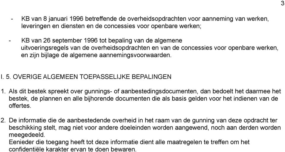 Als dit bestek spreekt over gunnings- of aanbestedingsdocumenten, dan bedoelt het daarmee het bestek, de plannen en alle bijhorende documenten die als basis gelden voor het indienen van de offertes.