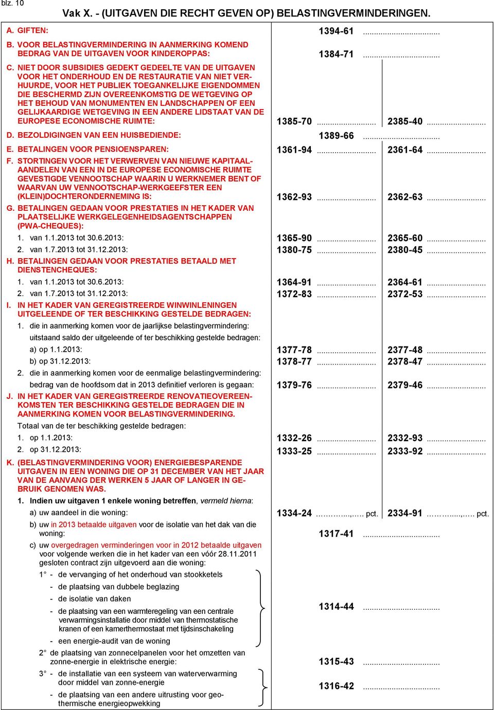 OP HET BEHOUD VAN MONUMENTEN EN LANDSCHAPPEN OF EEN GELIJKAARDIGE WETGEVING IN EEN ANDERE LIDSTAAT VAN DE EUROPESE ECONOMISCHE RUIMTE: 138570... 238540... D. BEZOLDIGINGEN VAN EEN HUISBEDIENDE: 138966.