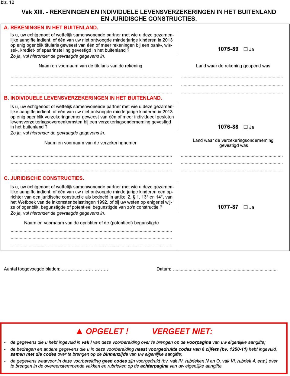 of meer rekeningen bij een bank wissel krediet of spaarinstelling gevestigd in het buitenland? Zo ja vul hieronder de gevraagde gegevens in.