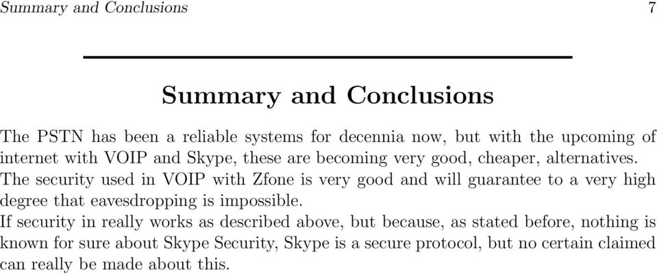 The security used in VOIP with Zfone is very good and will guarantee to a very high degree that eavesdropping is impossible.