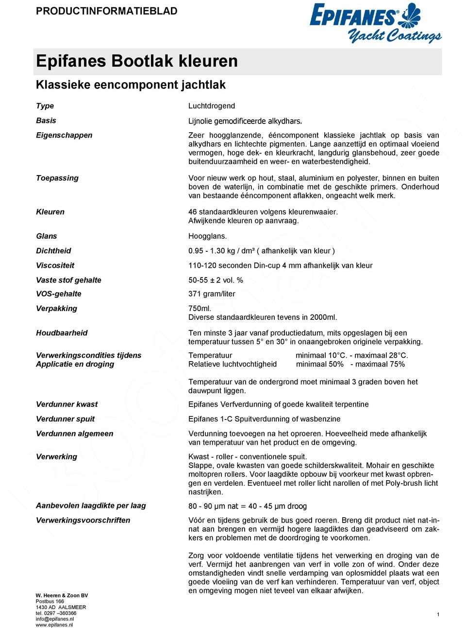 Lange aanzettijd en optimaal vloeiend vermogen, hoge dek- en kleurkracht, langdurig glansbehoud, zeer goede buitenduurzaamheid en weer- en waterbestendigheid.