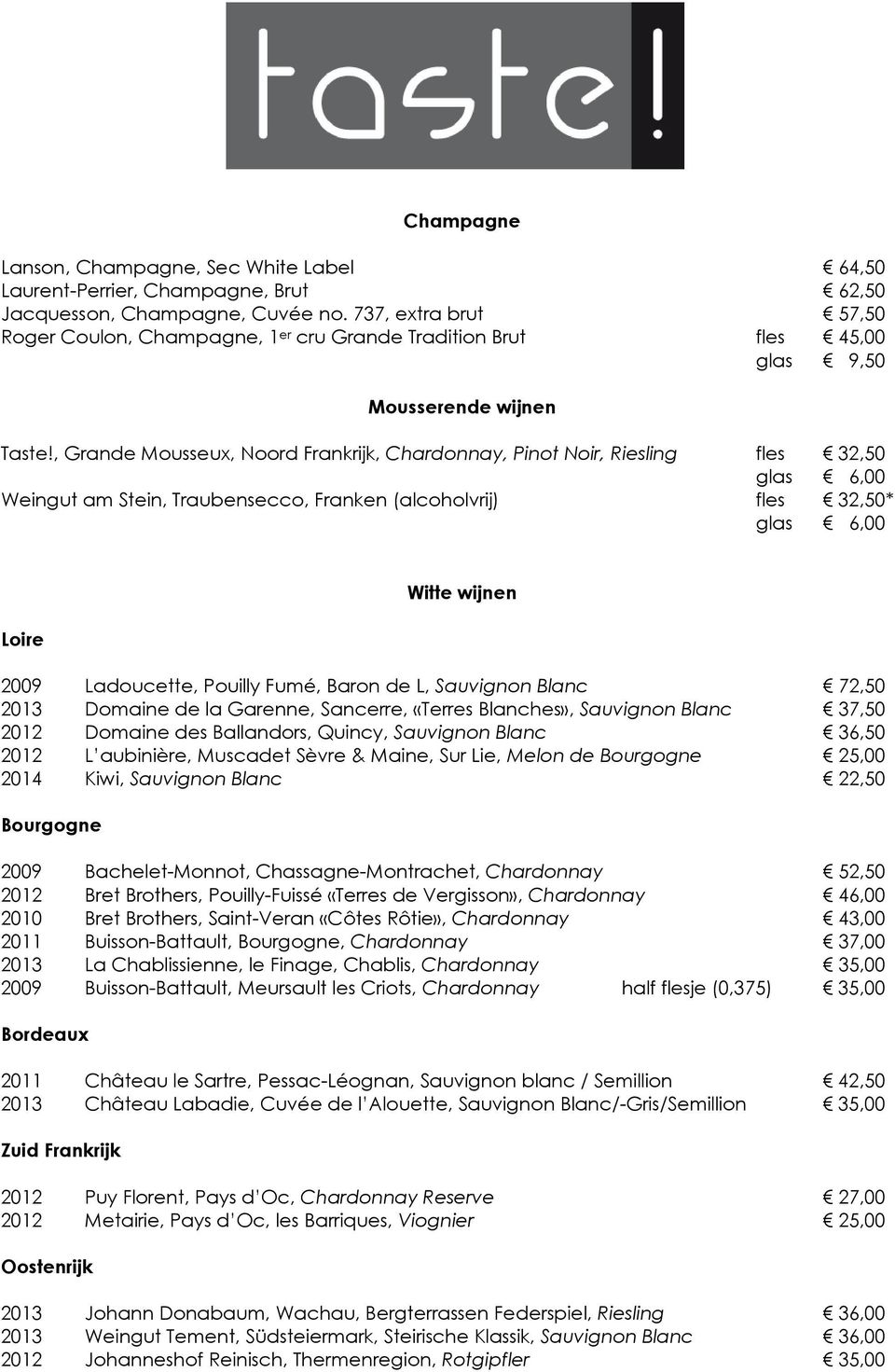 , Grande Mousseux, Noord Frankrijk, Chardonnay, Pinot Noir, Riesling fles 32,50 glas 6,00 Weingut am Stein, Traubensecco, Franken (alcoholvrij) fles 32,50* glas 6,00 Loire Witte wijnen 2009
