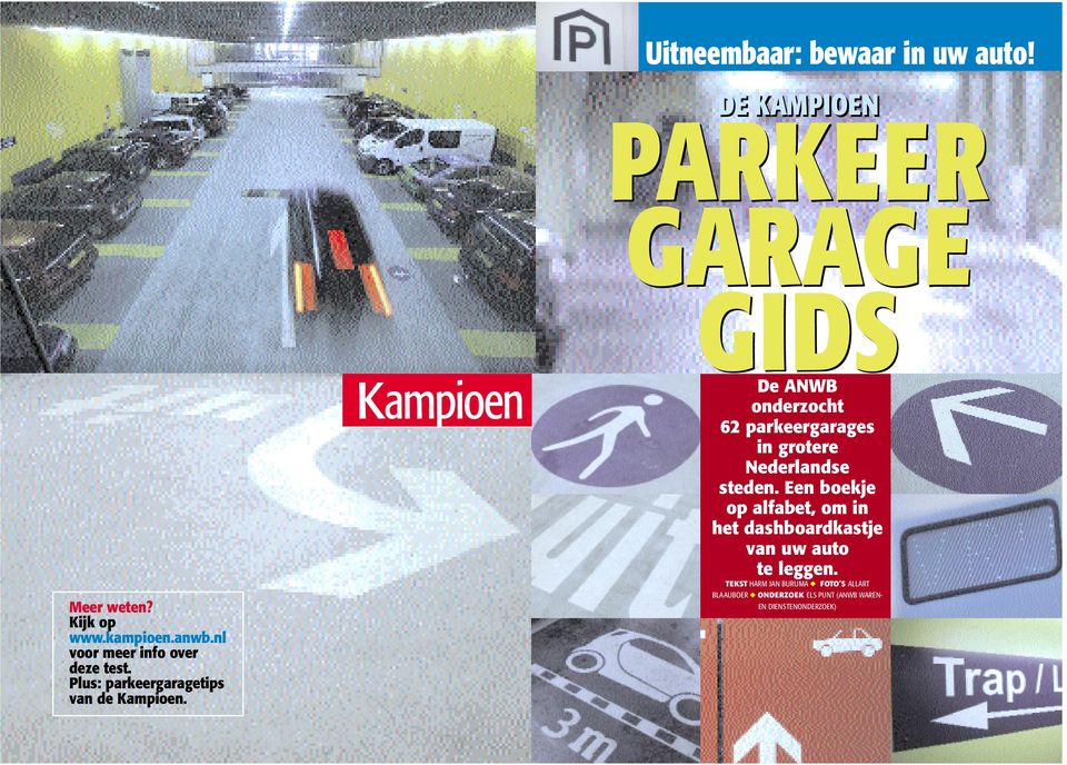 DE KAMPIOEN PARKEER GARAGE GIDS De ANWB onderzocht 62 parkeergarages in grotere Nederlandse steden.