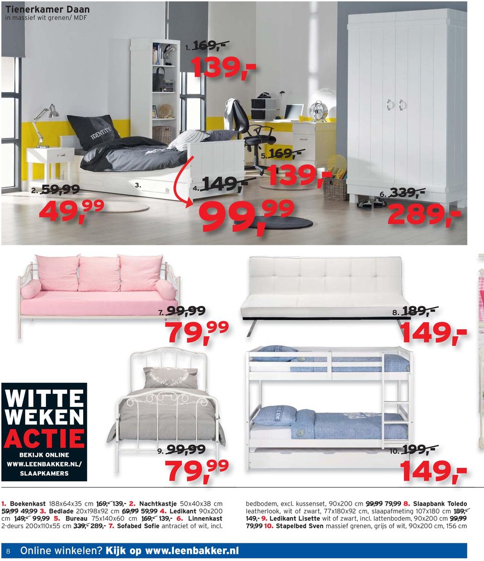 Linnenkast 2-deurs 200x110x55 cm 339,- 289,- 7. Sofabed Sofie antraciet of wit, incl. bedbodem, excl. kussenset, 90x200 cm 99,99 79,99 8.