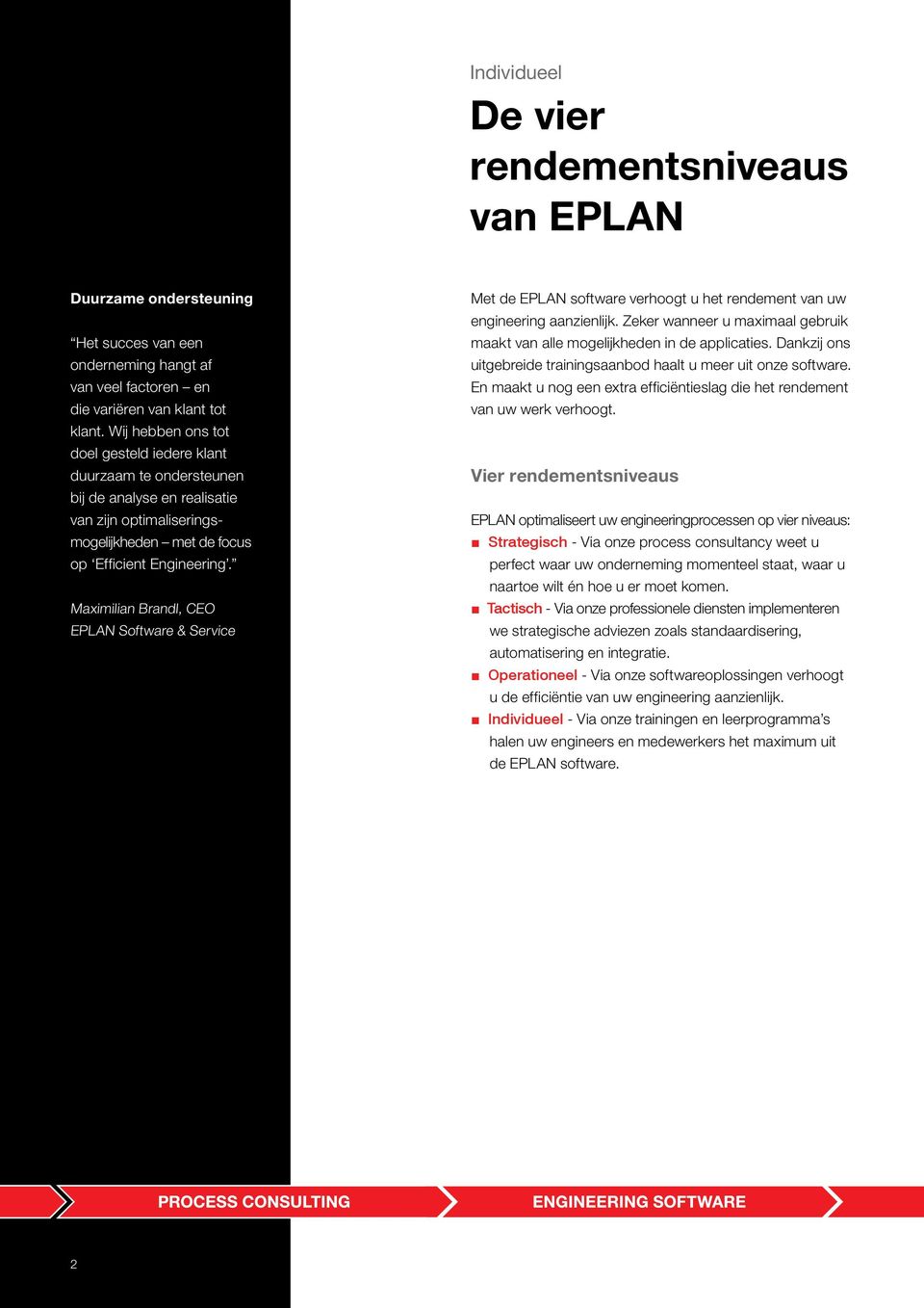 Maximilian Brandl, CEO EPLAN Software & Service Met de EPLAN software verhoogt u het rendement van uw engineering aanzienlijk.