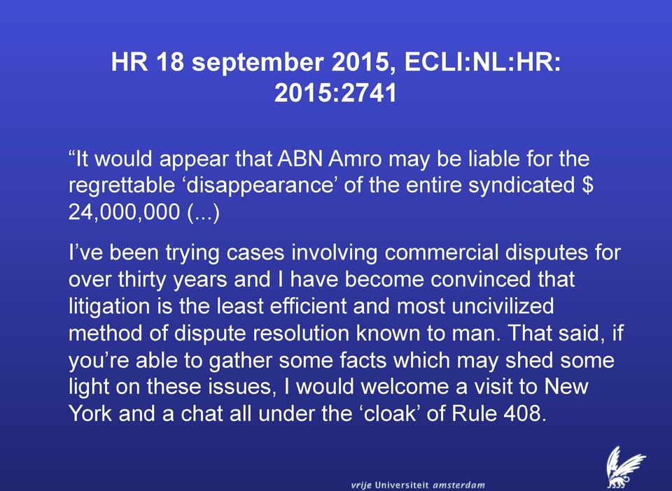 ..) I ve been trying cases involving commercial disputes for over thirty years and I have become convinced that litigation is the least