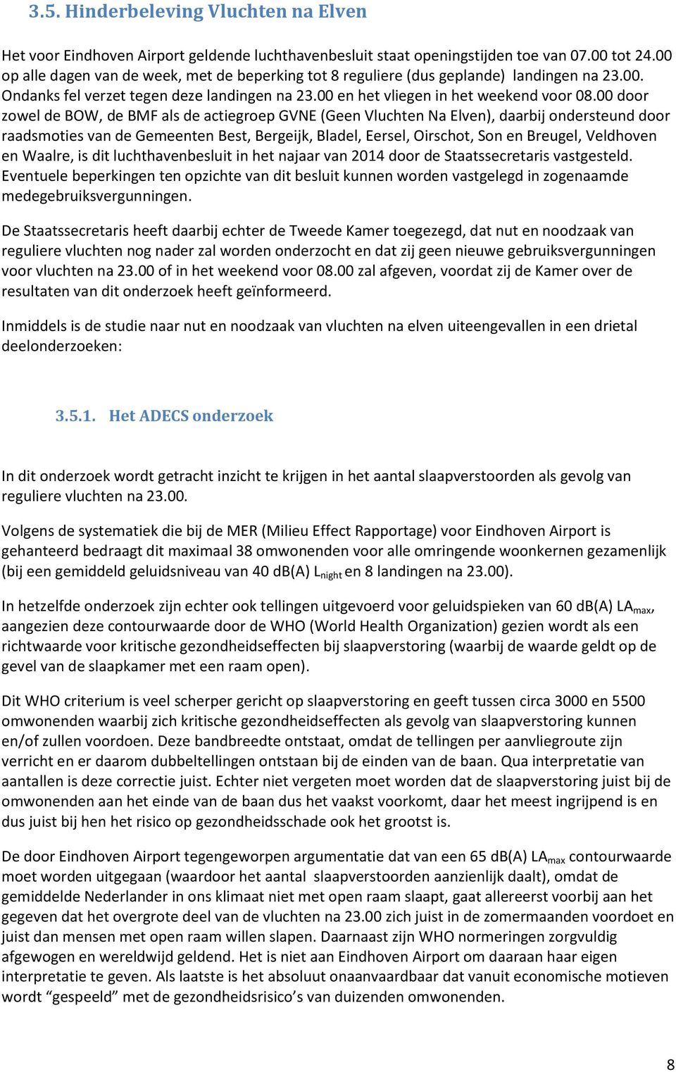 00 door zowel de BOW, de BMF als de actiegroep GVNE (Geen Vluchten Na Elven), daarbij ondersteund door raadsmoties van de Gemeenten Best, Bergeijk, Bladel, Eersel, Oirschot, Son en Breugel, Veldhoven