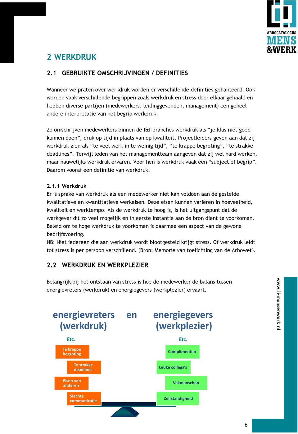 begrip werkdruk. Zo omschrijven medewerkers binnen de I&I-branches werkdruk als je klus niet goed kunnen doen, druk op tijd in plaats van op kwaliteit.