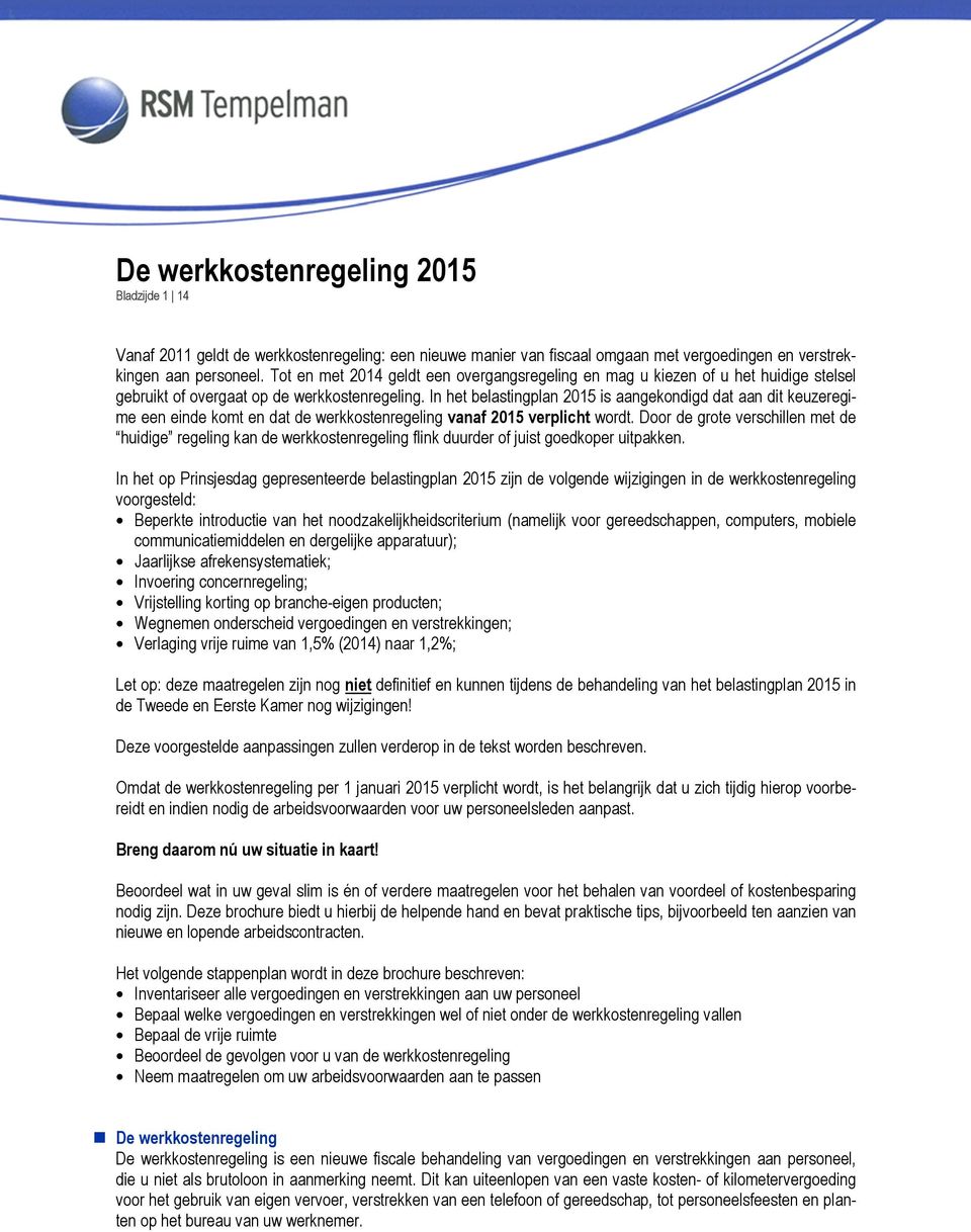 In het belastingplan 2015 is aangekondigd dat aan dit keuzeregime een einde komt en dat de werkkostenregeling vanaf 2015 verplicht wordt.