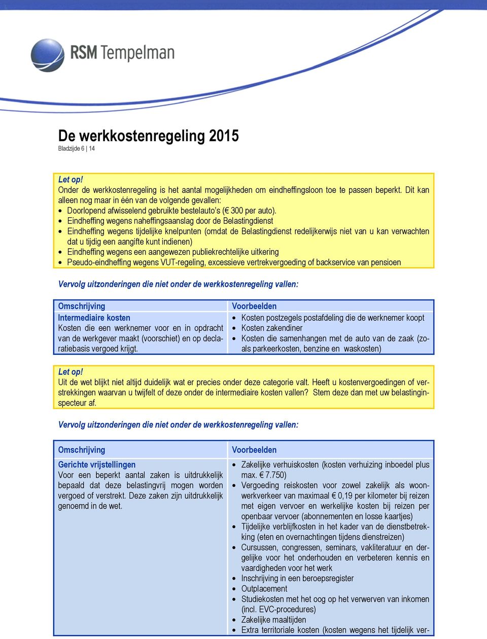 Eindheffing wegens naheffingsaanslag door de Belastingdienst Eindheffing wegens tijdelijke knelpunten (omdat de Belastingdienst redelijkerwijs niet van u kan verwachten dat u tijdig een aangifte kunt