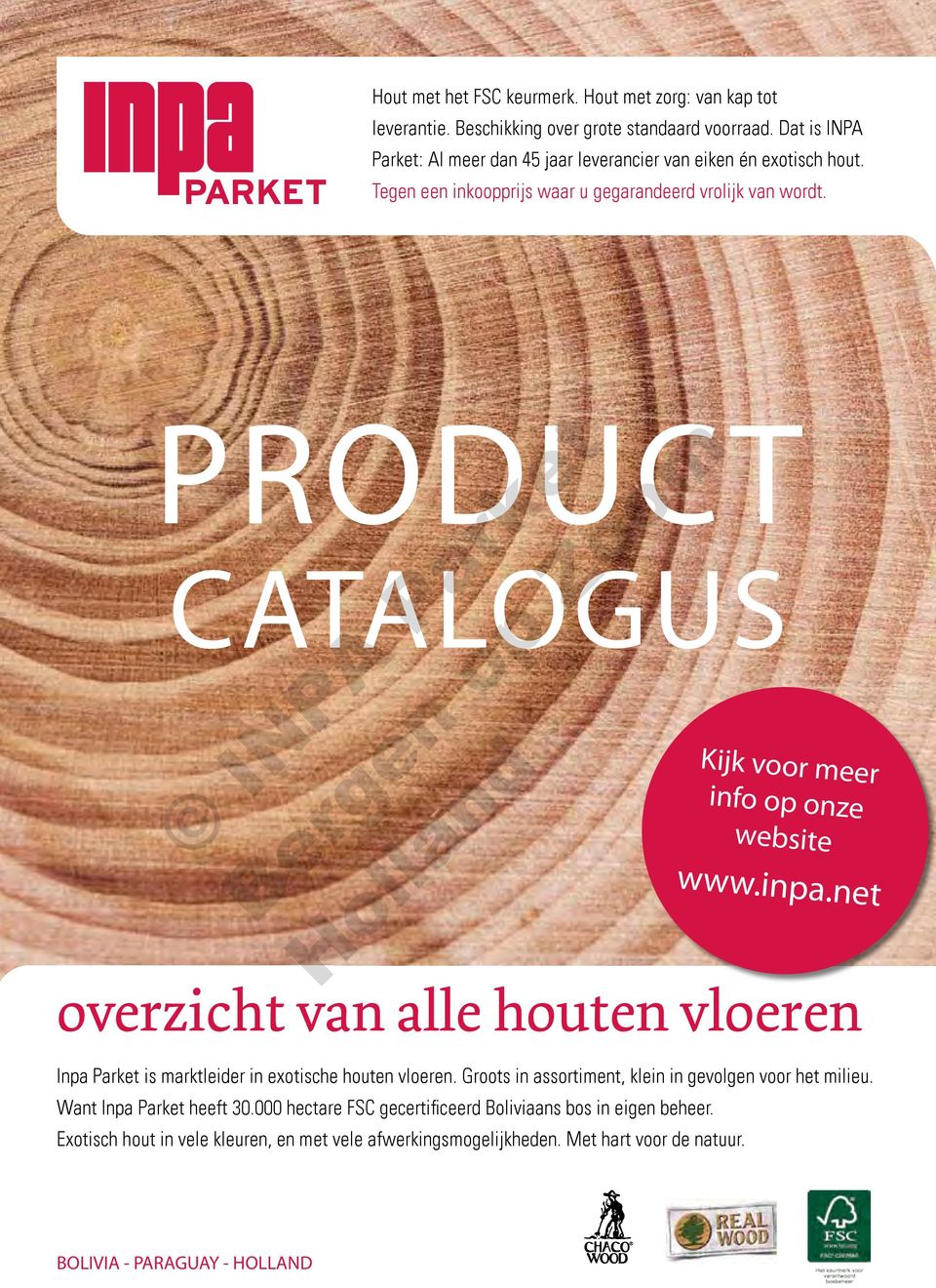 PRODUCT CATALOGUS Kijk voor meer info op onze website www.inpa.net overzicht van alle houten vloeren Inpa Parket is marktleider in exotische houten vloeren.