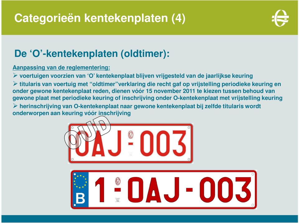 kentekenplaat reden, dienen vóór 15 november 2011 te kiezen tussen behoud van gewone plaat met periodieke keuring of inschrijving onder