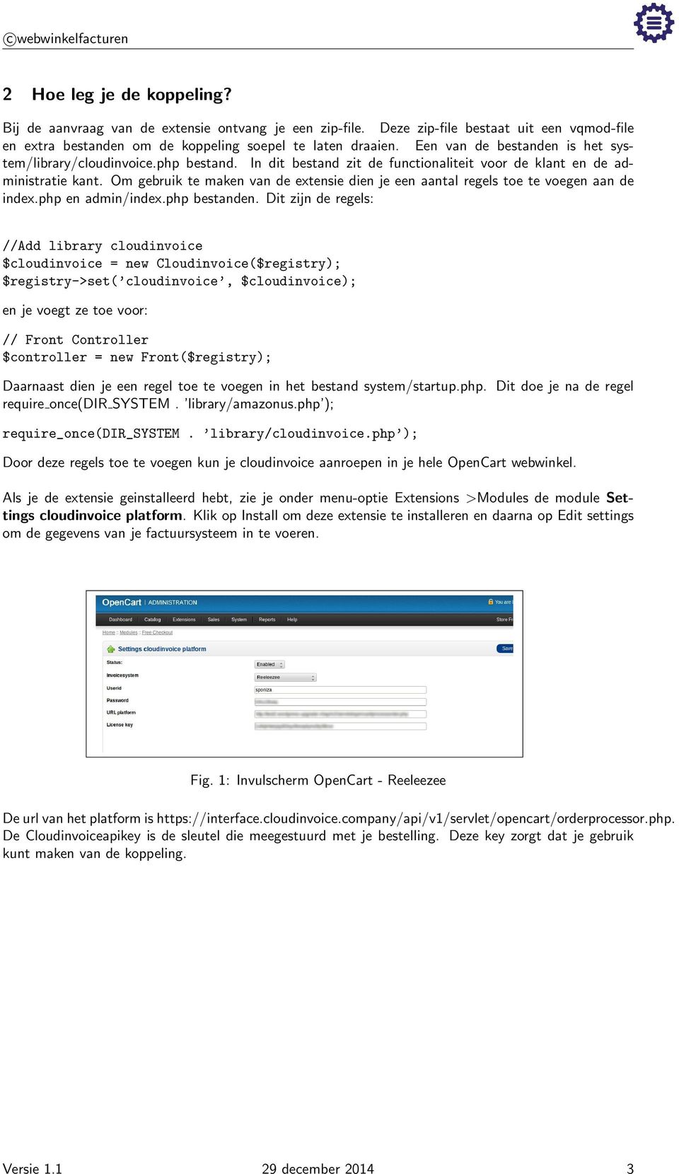 Om gebruik te maken van de extensie dien je een aantal regels toe te voegen aan de index.php en admin/index.php bestanden.