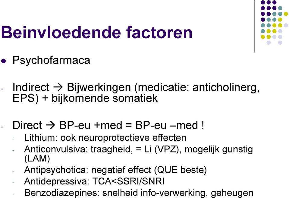 - Lithium: ook neuroprotectieve effecten - Anticonvulsiva: traagheid, = Li (VPZ), mogelijk