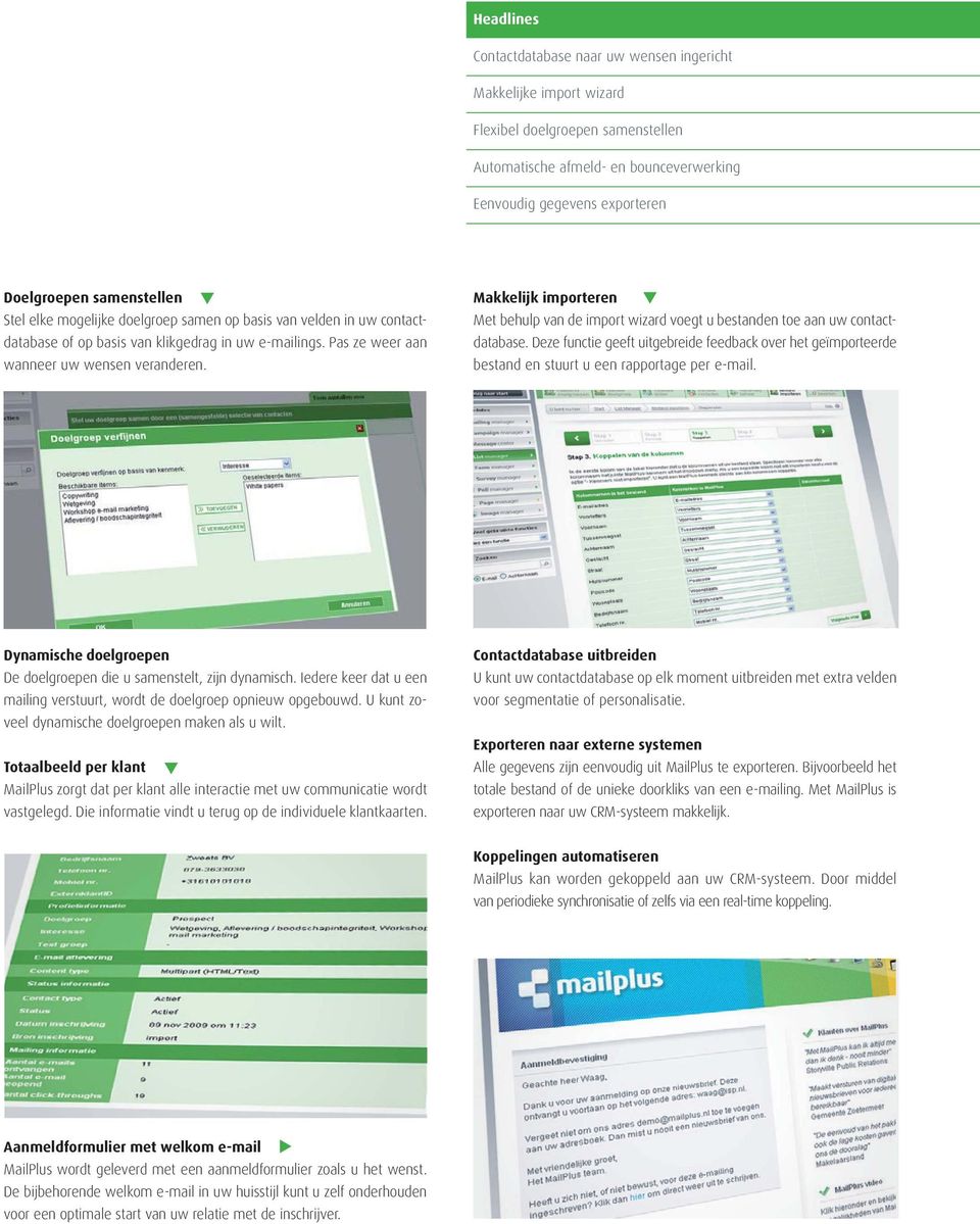 Makkelijk importeren Met behulp van de import wizard voegt u bestanden toe aan uw contactdatabase.