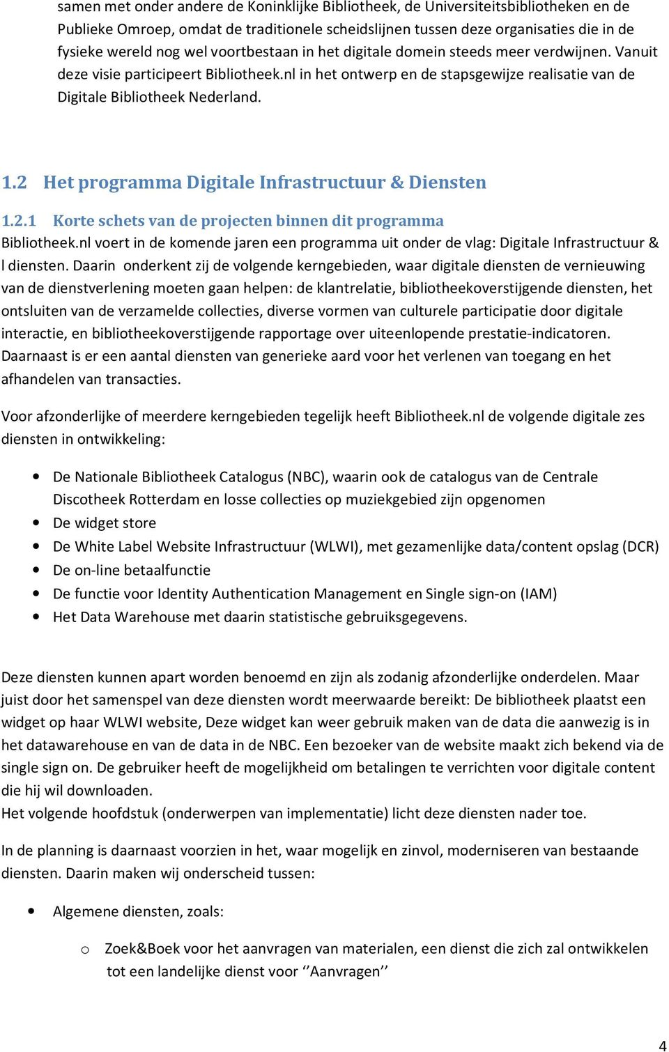 2 Het programma Digitale Infrastructuur & Diensten 1.2.1 Korte schets van de projecten binnen dit programma Bibliotheek.